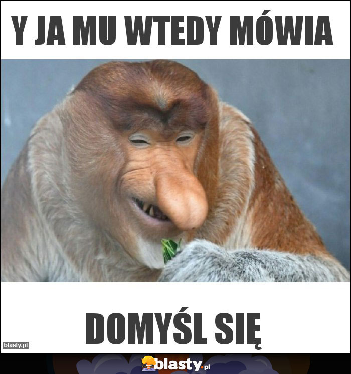 Y ja mu wtedy mówia