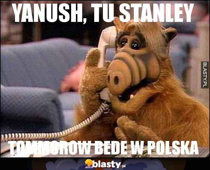 yANUSH, TU STANLEY