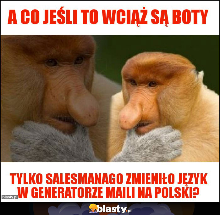 a co jeśli to wciąż są boty