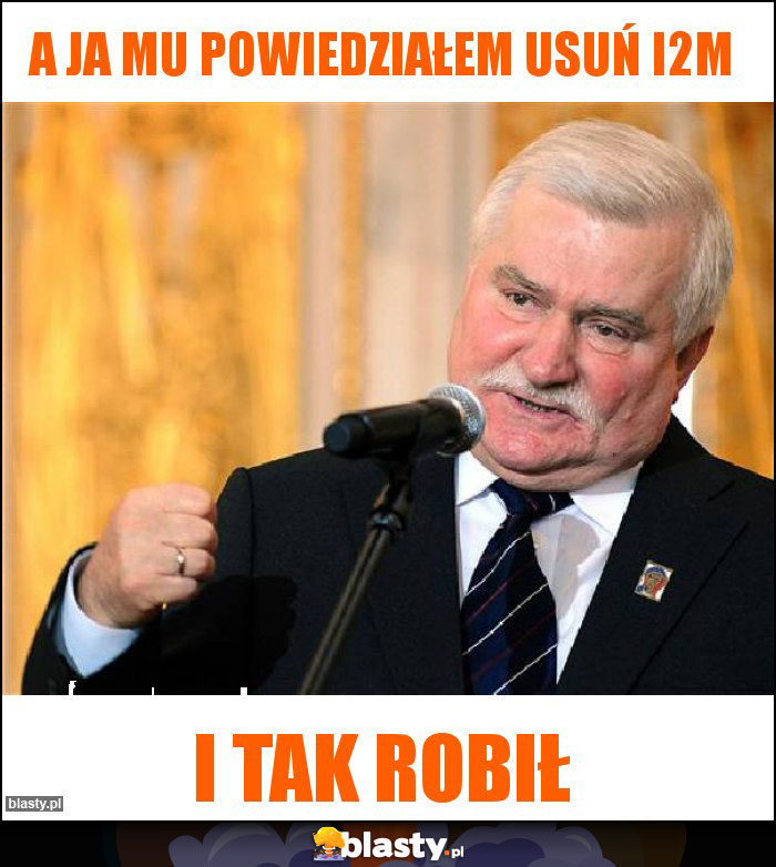 A ja mu powiedziałem usuń i2m