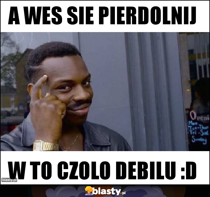 a wes sie pierdolnij