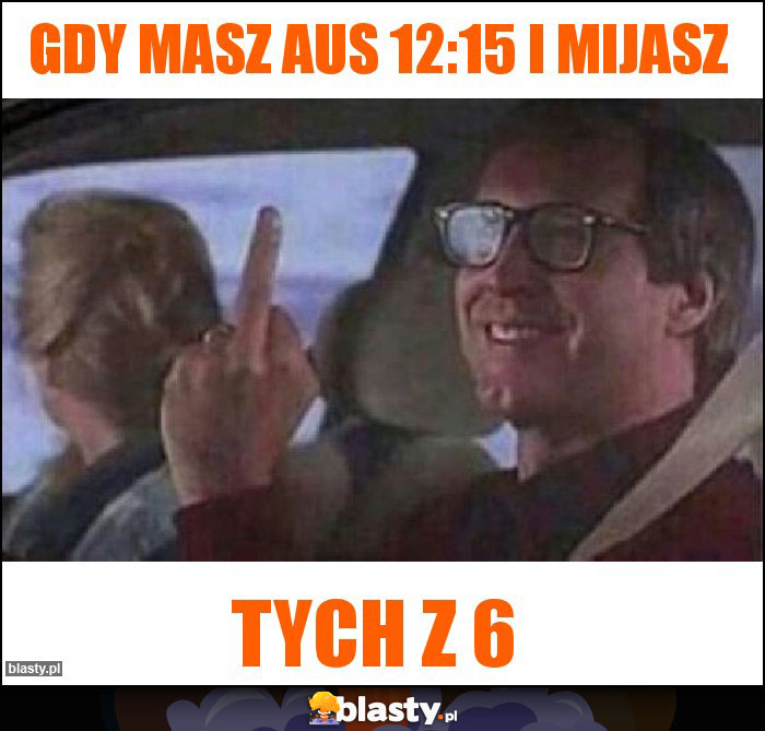 Gdy masz aus 12:15 i mijasz