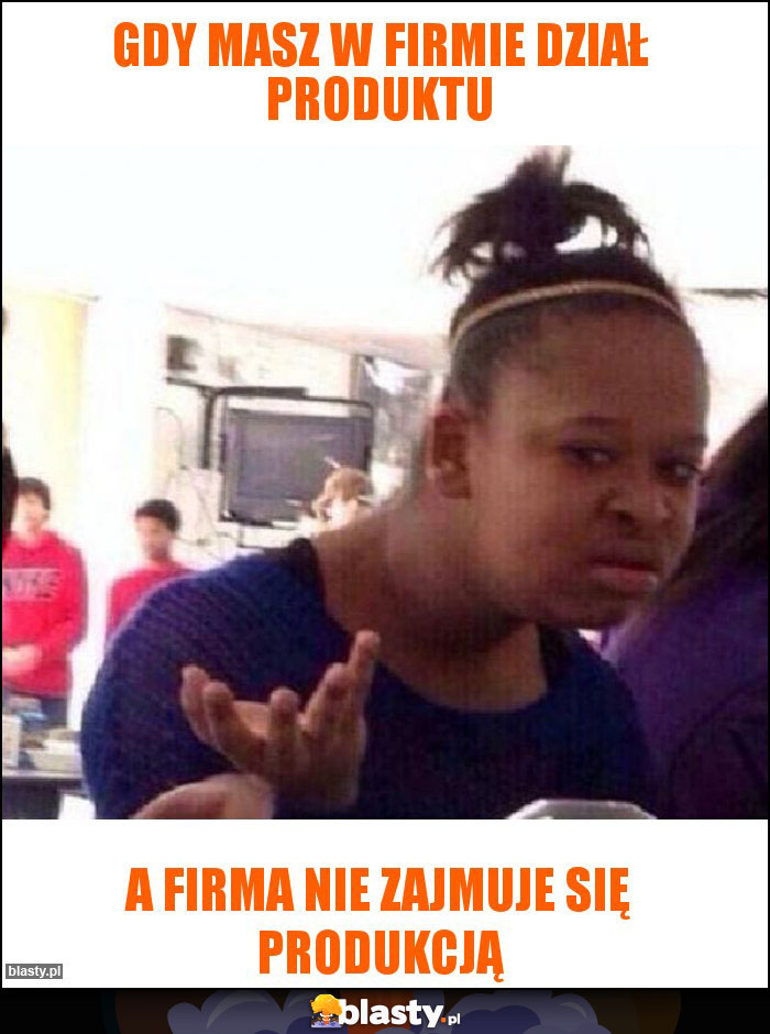 Gdy masz w firmie dział produktu