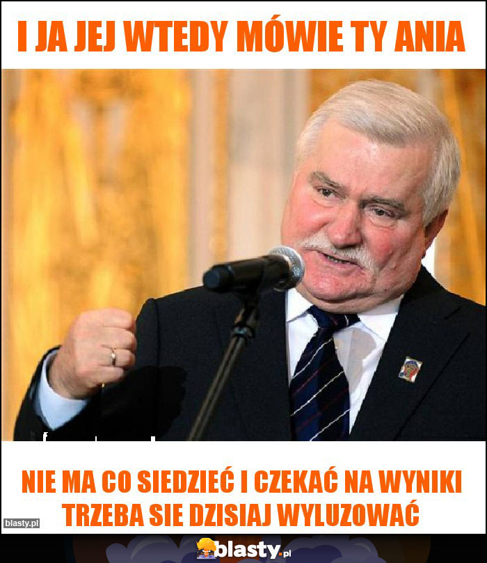 I ja jej wtedy mówie ty ania