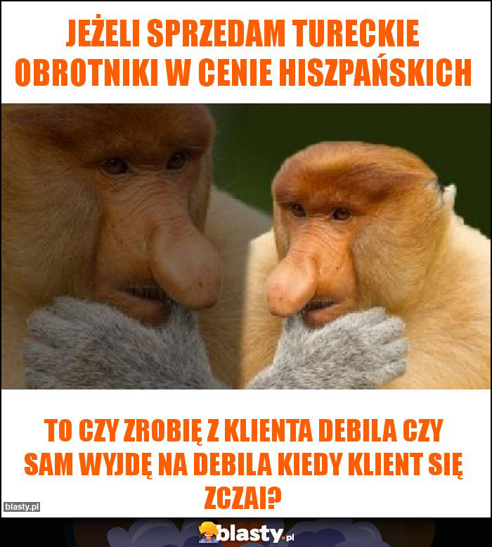 Jeżeli sprzedam tureckie obrotniki w cenie hiszpańskich