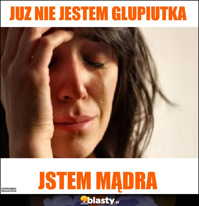 Juz nie jestem glupiutka