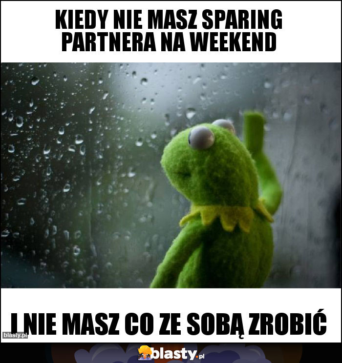 Kiedy nie masz sparing partnera na weekend