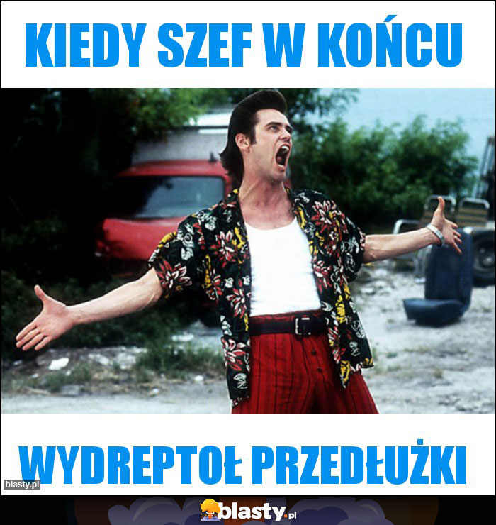 KIEDY SZEF W KOŃCU