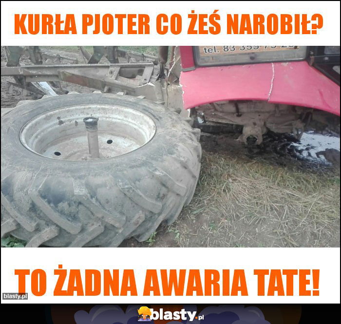 Kurła Pjoter co żeś narobił?