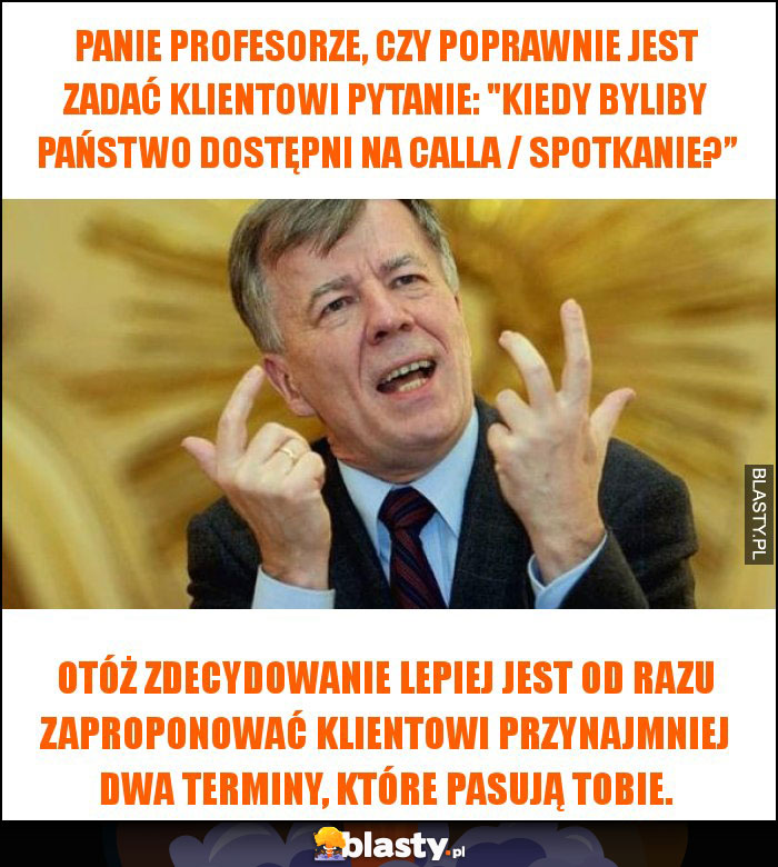 Panie Profesorze, czy poprawnie jest zadać klientowi pytanie: 