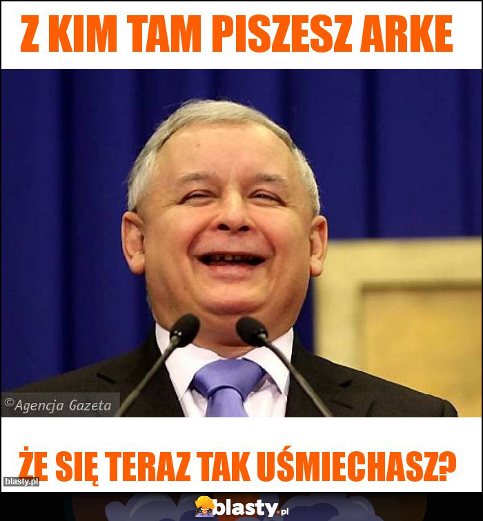 Z kim tam piszesz arke