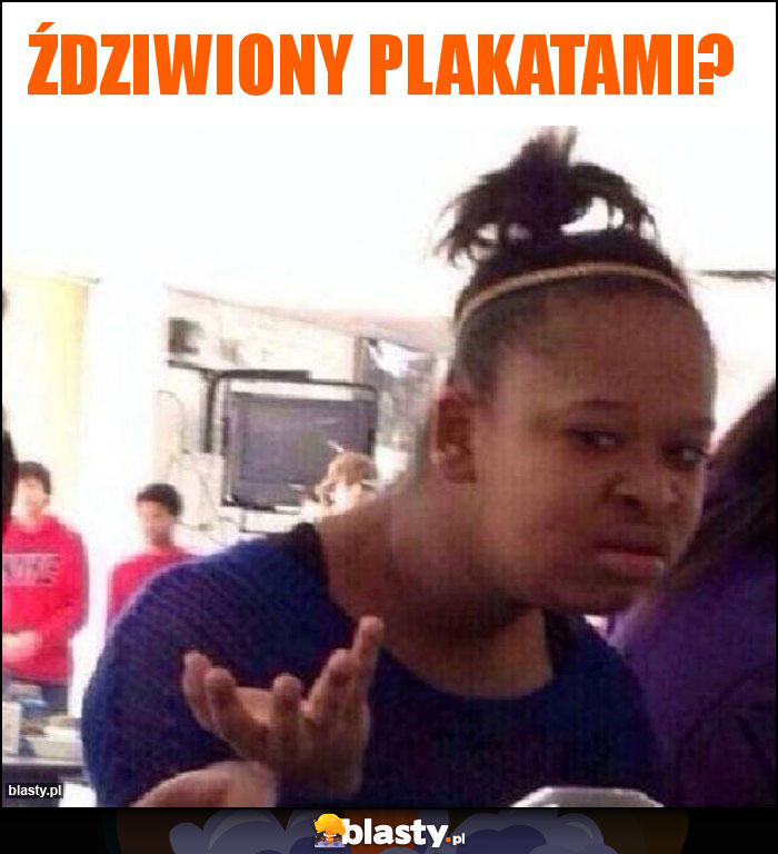 Ździwiony plakatami?