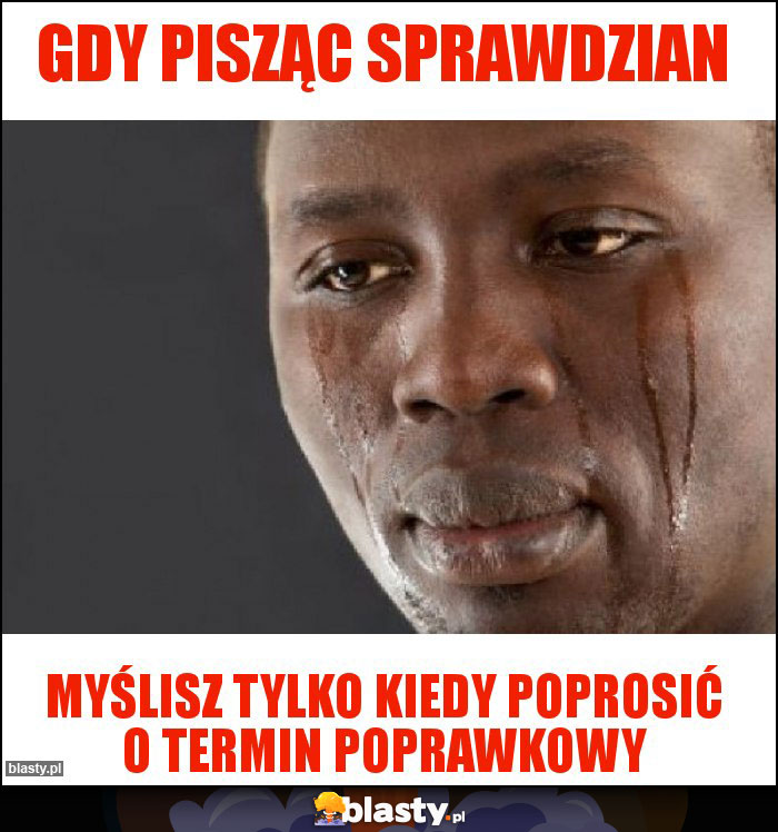 Gdy pisząc sprawdzian