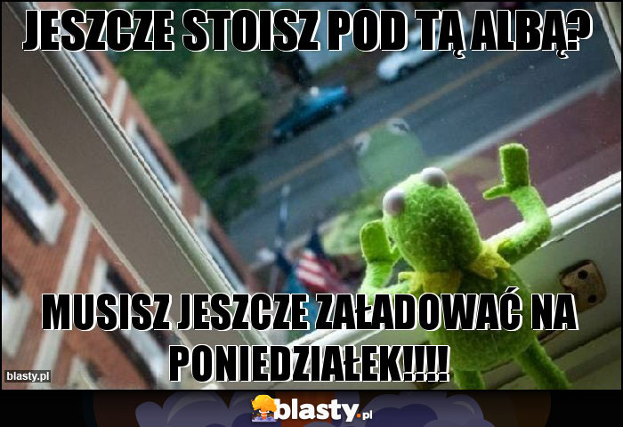 Jeszcze stoisz pod tą albą?