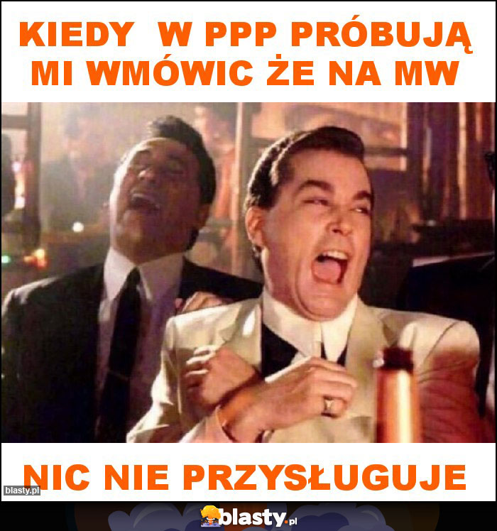 Kiedy  w PPP próbują mi wmówic że na MW