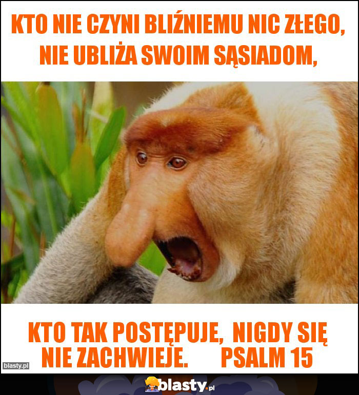 Kto nie czyni bliźniemu nic złego, nie ubliża swoim sąsiadom,