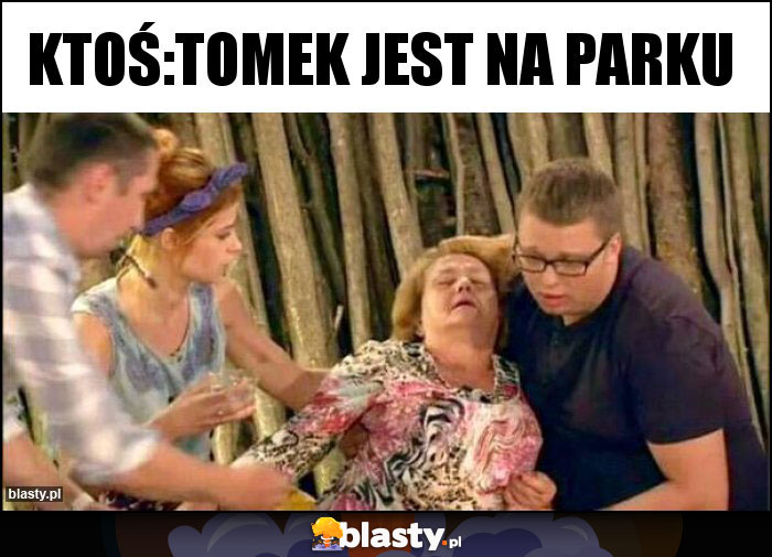 Ktoś:Tomek jest na parku