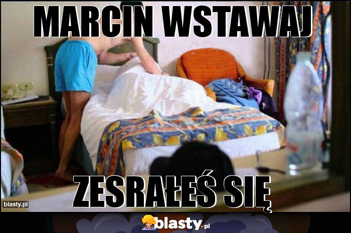 Marcin wstawaj