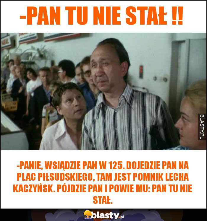 -Pan tu nie stał !!