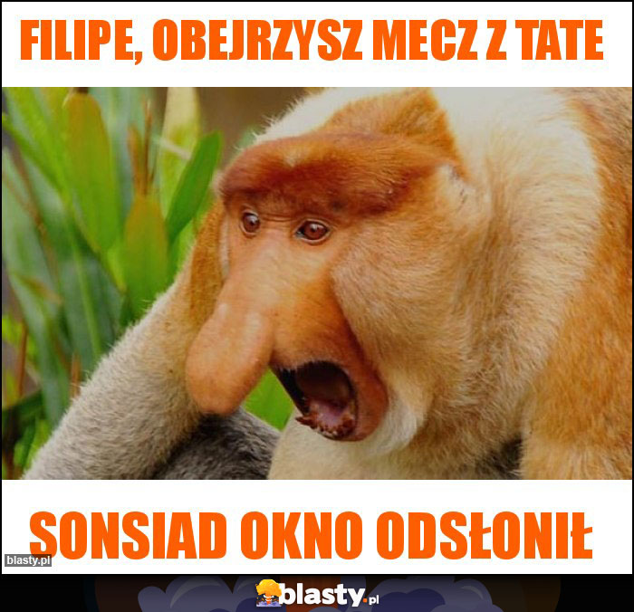 Filipe, obejrzysz mecz z tate