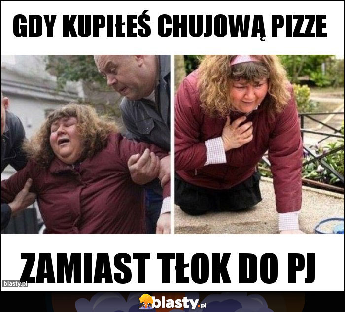 Gdy kupiłeś chujową pizze