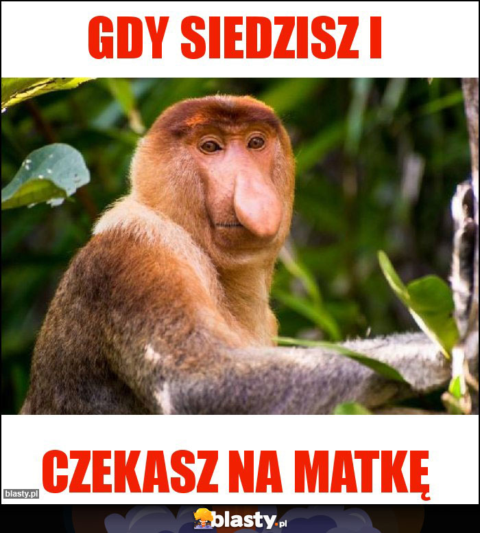 Gdy siedzisz i