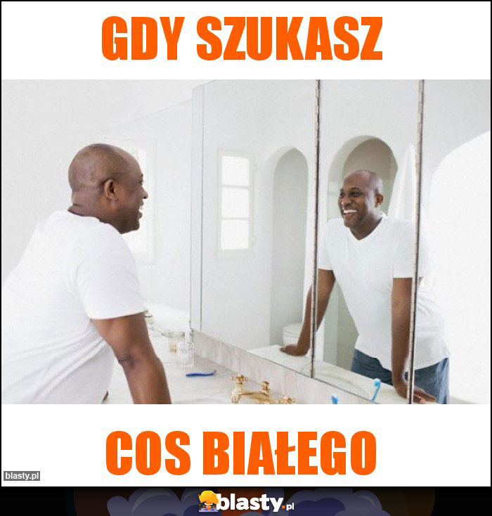 Gdy szukasz