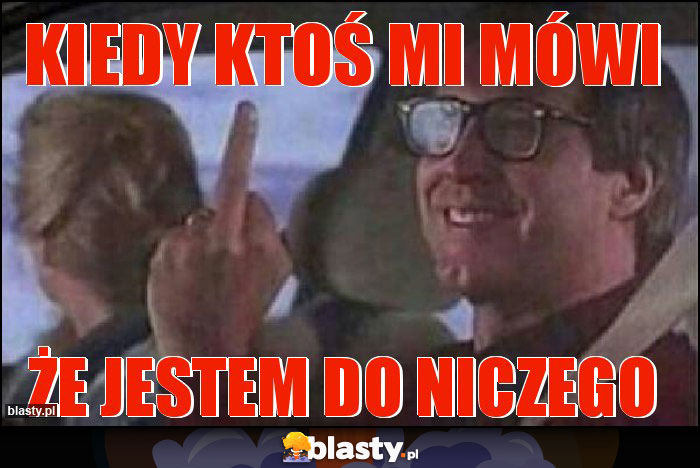 Kiedy ktoś mi mówi