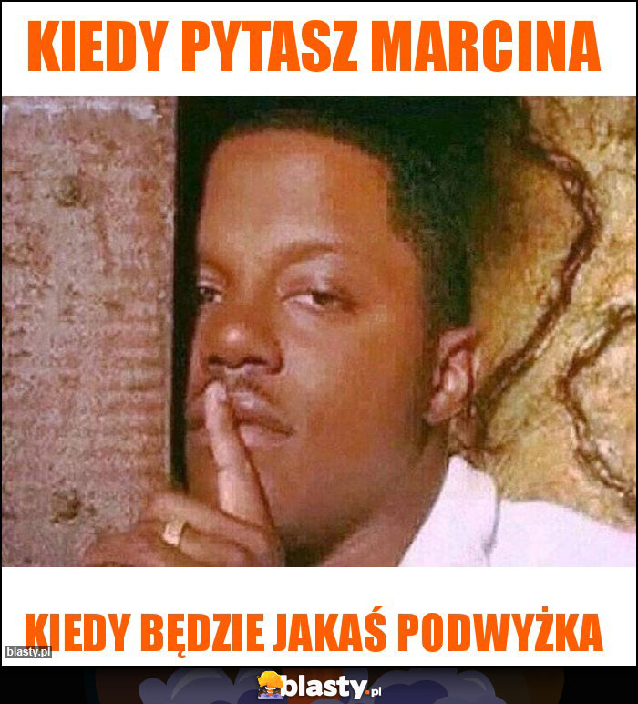 Kiedy pytasz MArcina