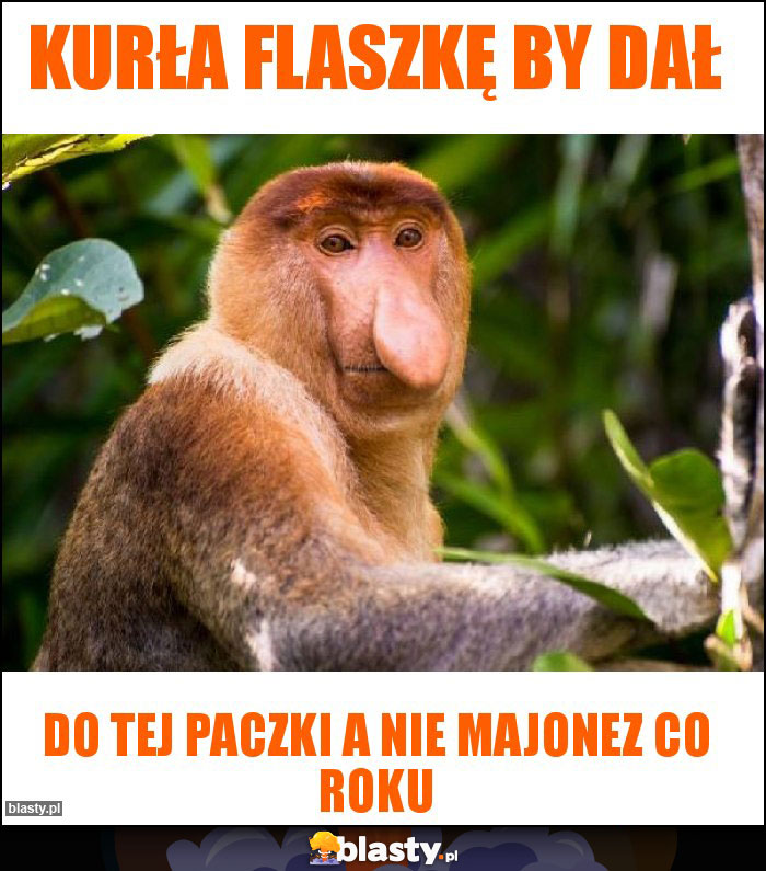 Kurła flaszkę by dał