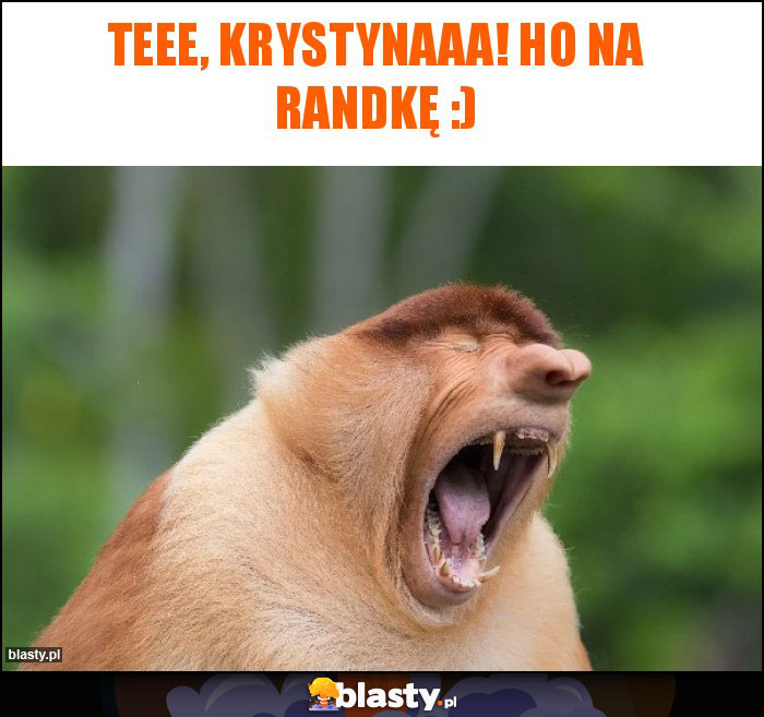 Teee, Krystynaaa! Ho na randkę :)