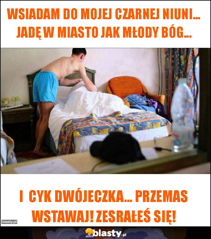 Wsiadam do mojej czarnej niuni... Jadę w miasto jak młody Bóg...