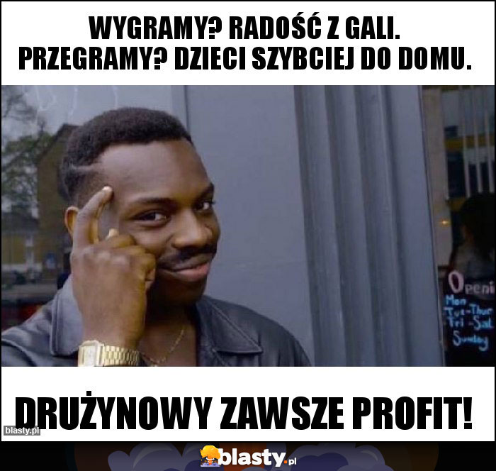 Wygramy? Radość z gali. Przegramy? Dzieci szybciej do domu.