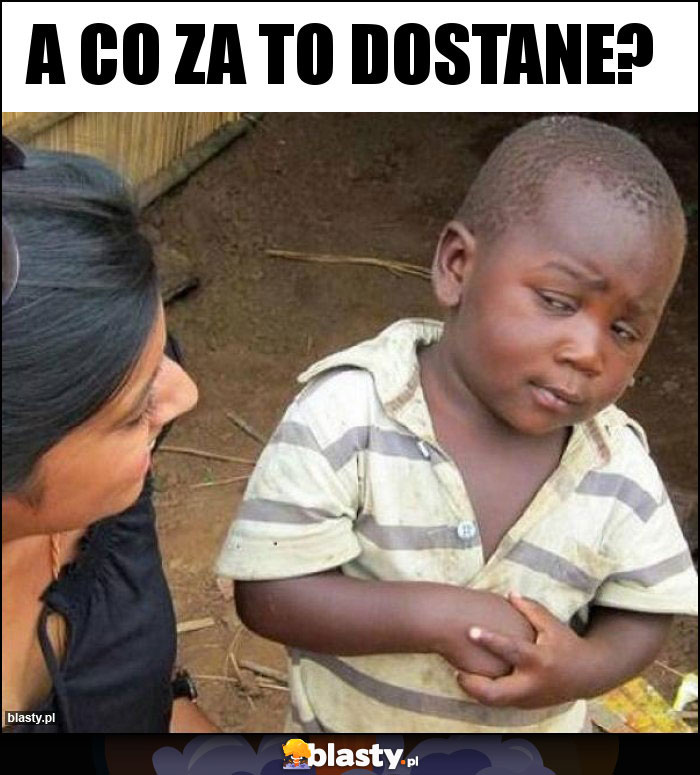 A co za to dostane?