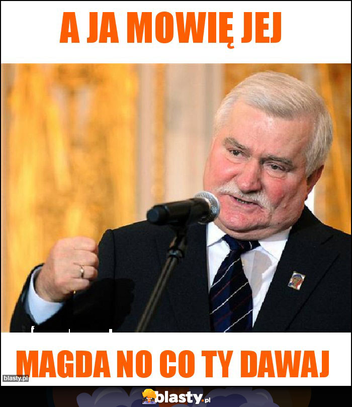 A ja mowię jej