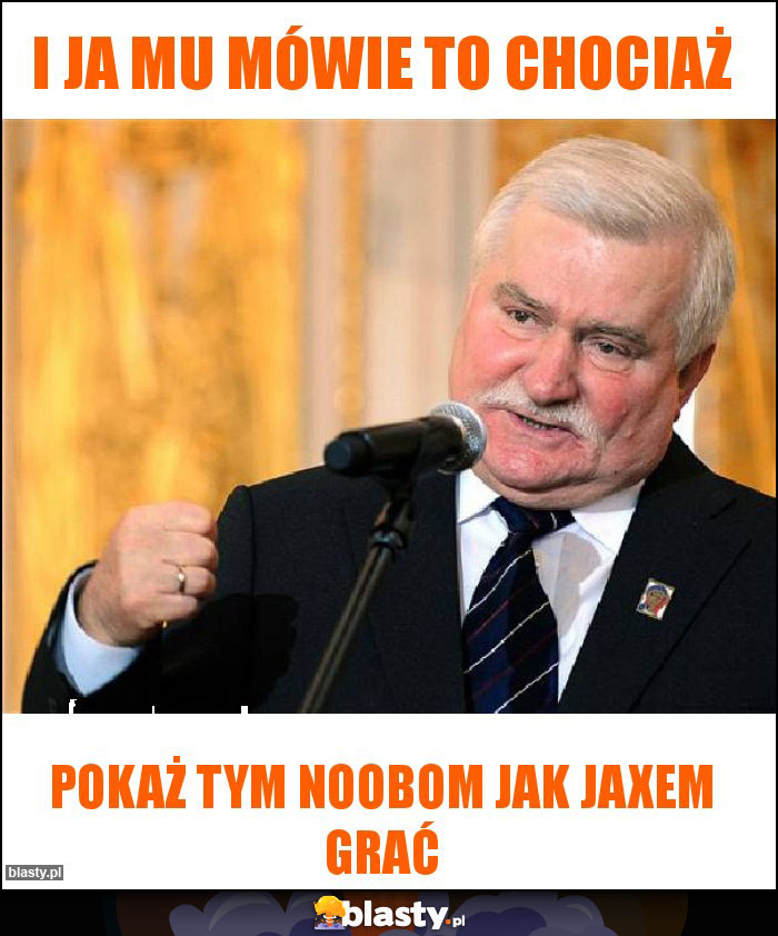 I ja mu mówie to chociaż