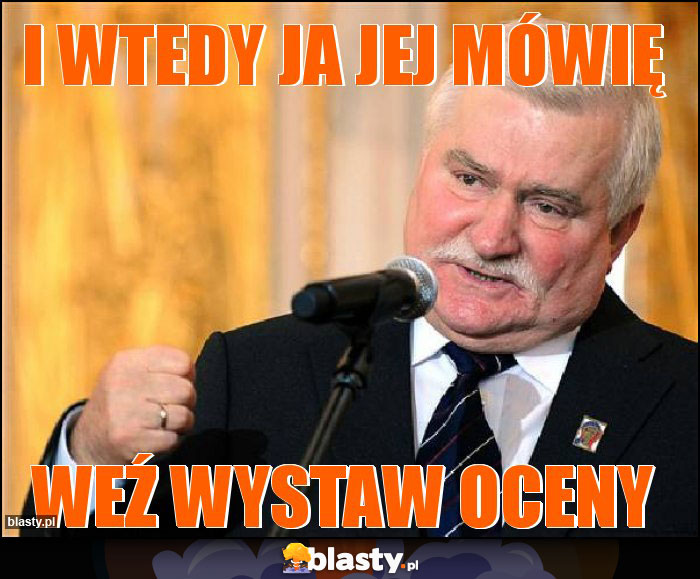 I wtedy ja jej mówię