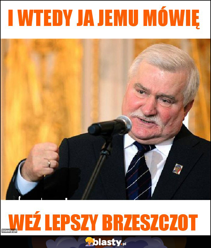 I wtedy ja jemu mówię