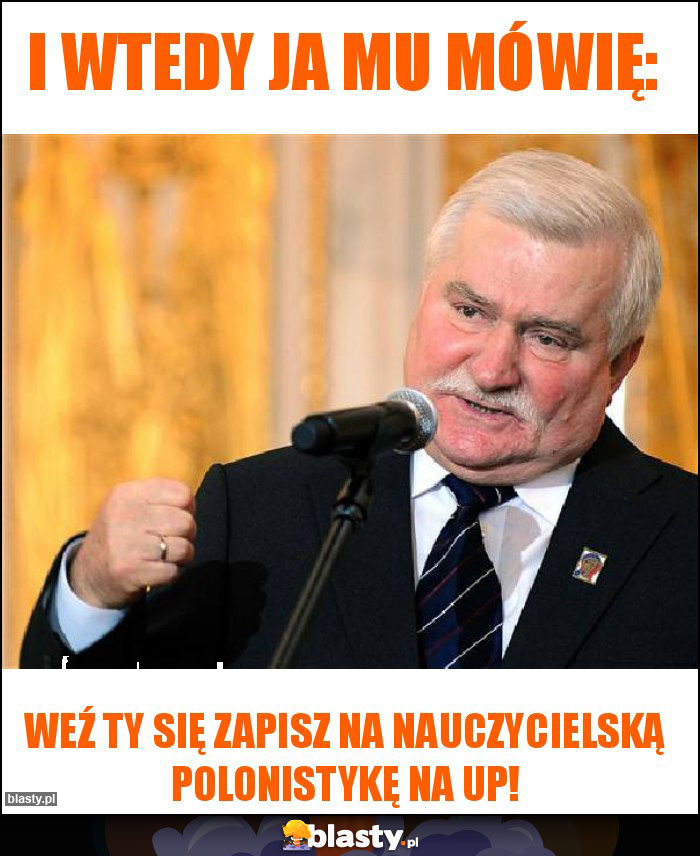 I wtedy ja mu mówię: