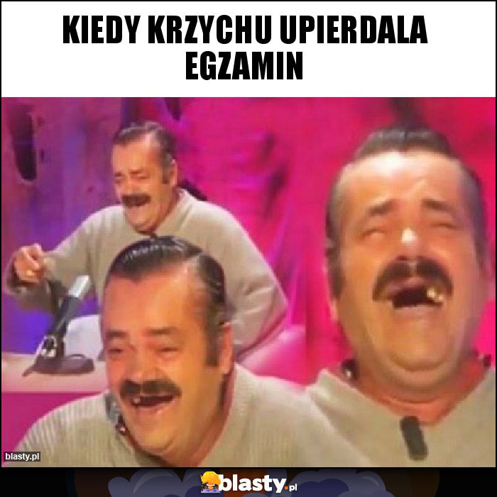 Kiedy Krzychu upierdala egzamin