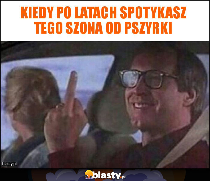 Kiedy po latach spotykasz tego szona od pszyrki