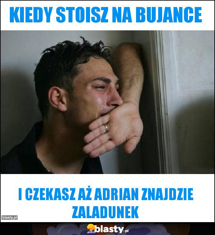 Kiedy stoisz na bujance