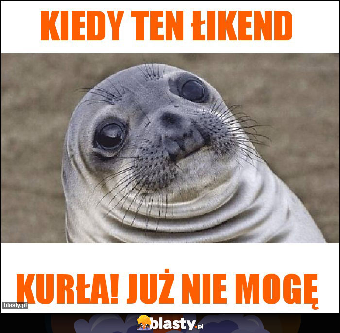 Kiedy ten łikend