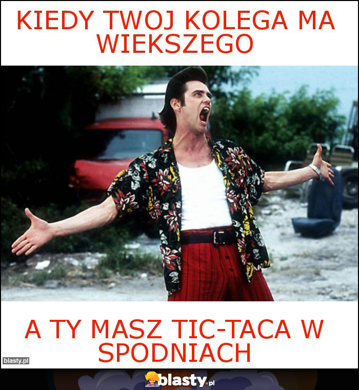 Kiedy twoj kolega ma wiekszego