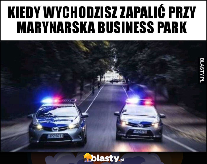 KIEDY WYCHODZISZ ZAPALIĆ PRZY MARYNARSKA BUSINESS PARK