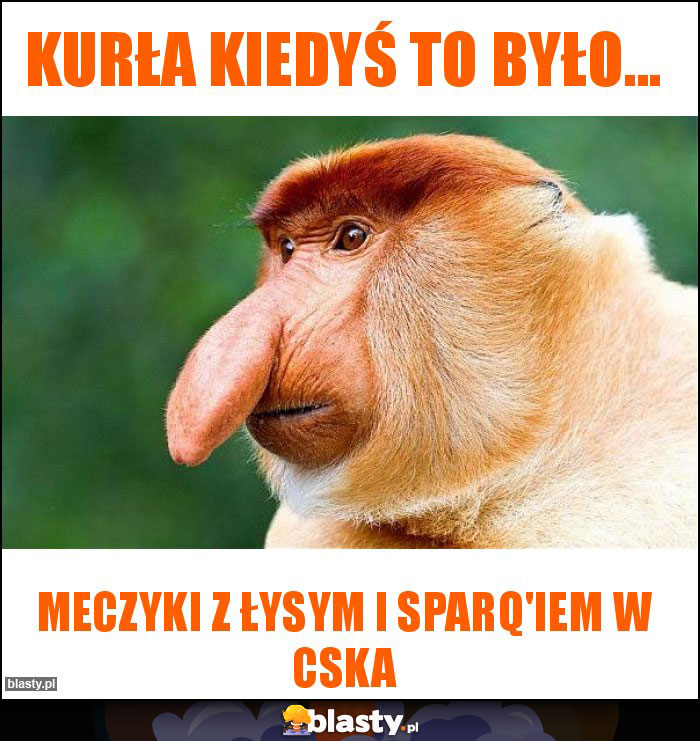 Kurła kiedyś to było...