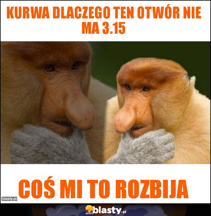 Kurwa dlaczego ten otwór nie ma 3.15