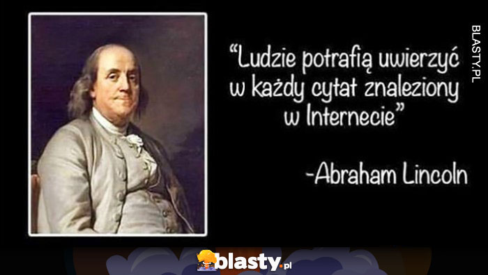 Ludzie potrafią uwierzyć w każdy cytat znaleziony w internecie Abraham Lincoln