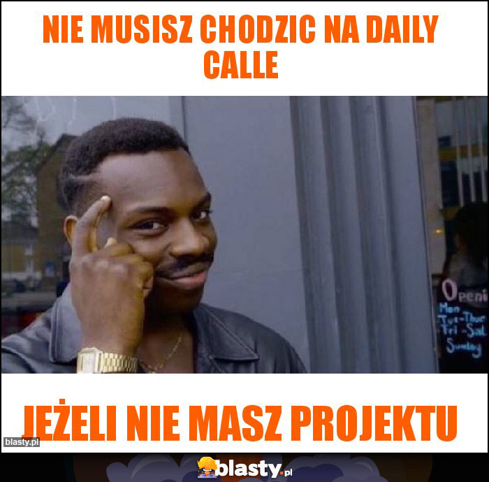 nie musisz chodzic na daily calle