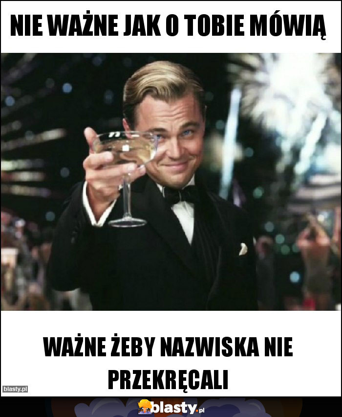 Nie ważne jak o Tobie mówią